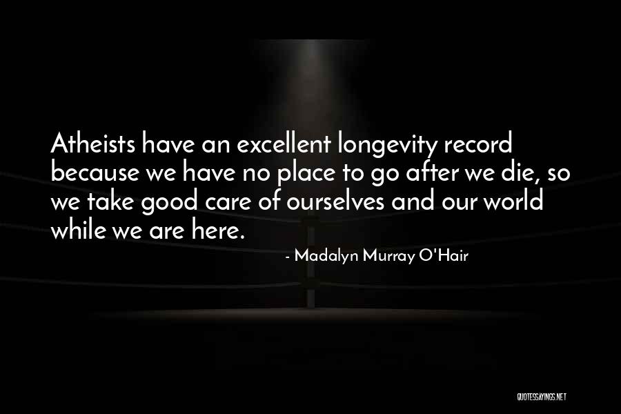 We Have To Take Care Of Ourselves Quotes By Madalyn Murray O'Hair We Have To Take Care Of Ourselves Quotes By Madalyn Murray O'Hair
