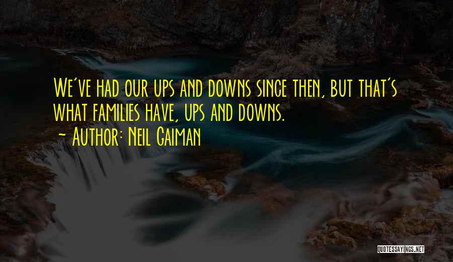 We Have Ups Downs Quotes By Neil Gaiman