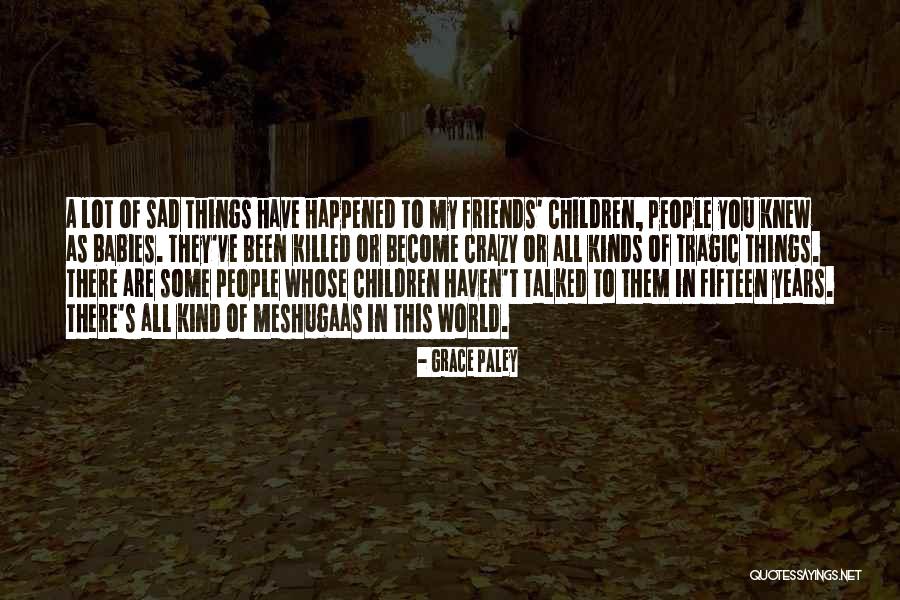We Haven't Talked Quotes By Grace Paley We Haven't Talked Quotes By Grace Paley