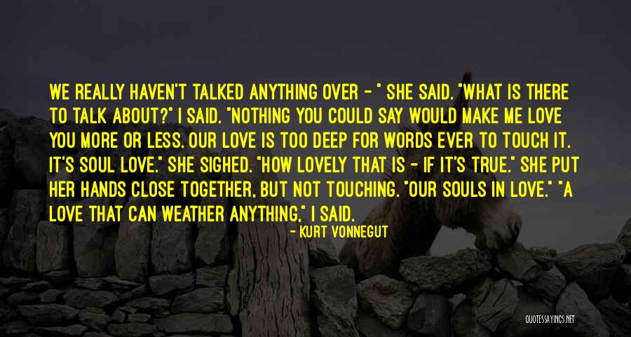 We Haven't Talked Quotes By Kurt Vonnegut We Haven't Talked Quotes By Kurt Vonnegut