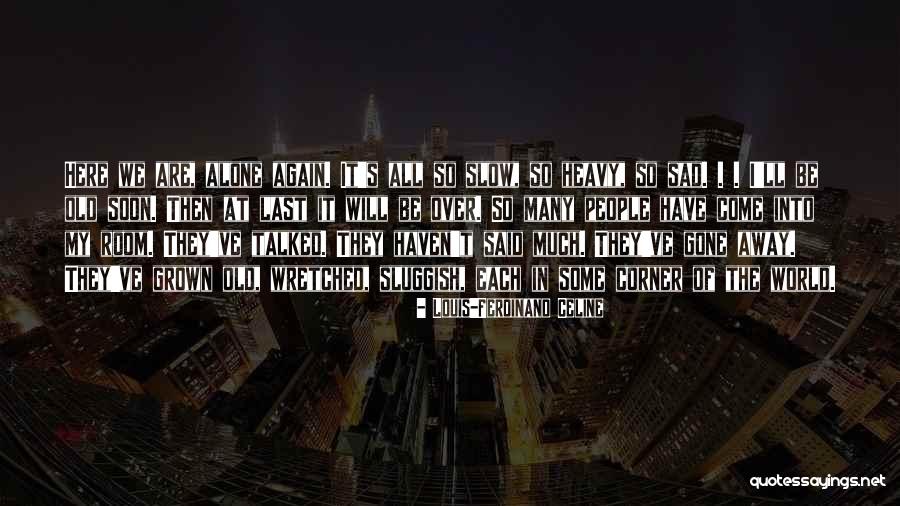 We Haven't Talked Quotes By Louis-Ferdinand Celine We Haven't Talked Quotes By Louis-Ferdinand Celine
