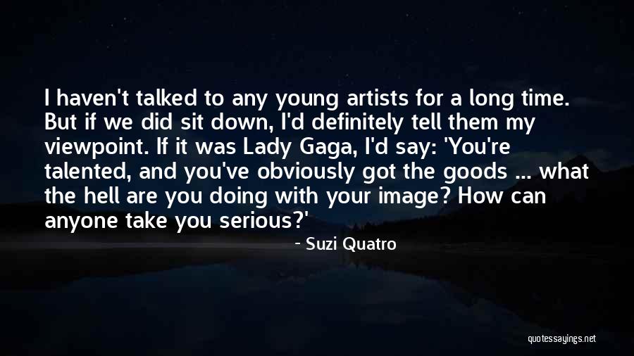 We Haven't Talked Quotes By Suzi Quatro We Haven't Talked Quotes By Suzi Quatro
