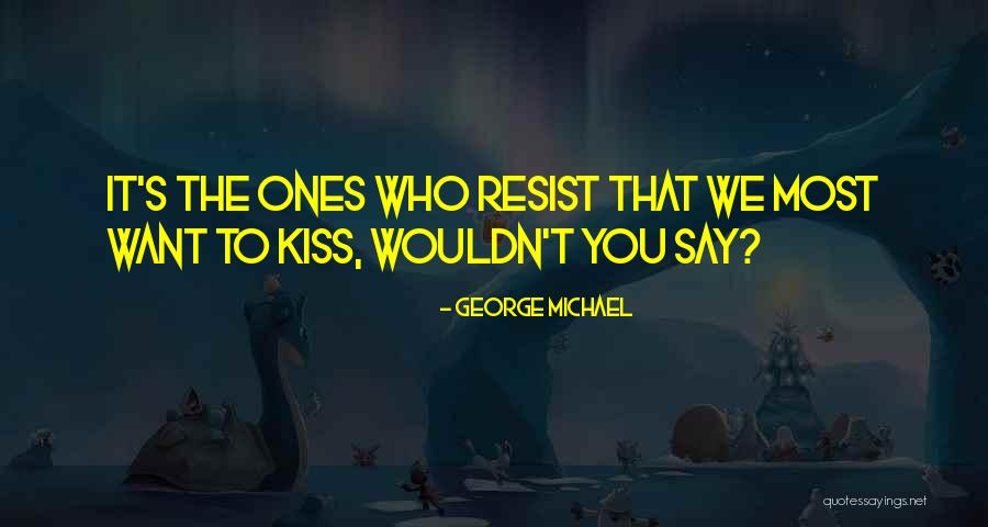 We Heart It Kiss Quotes By George Michael