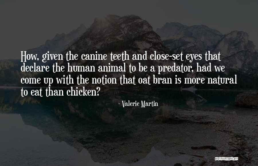 We Human All Must Eat Quotes By Valerie Martin We Human All Must Eat Quotes By Valerie Martin
