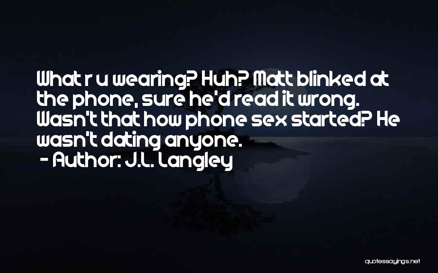 We Just Started Dating Quotes By J.L. Langley