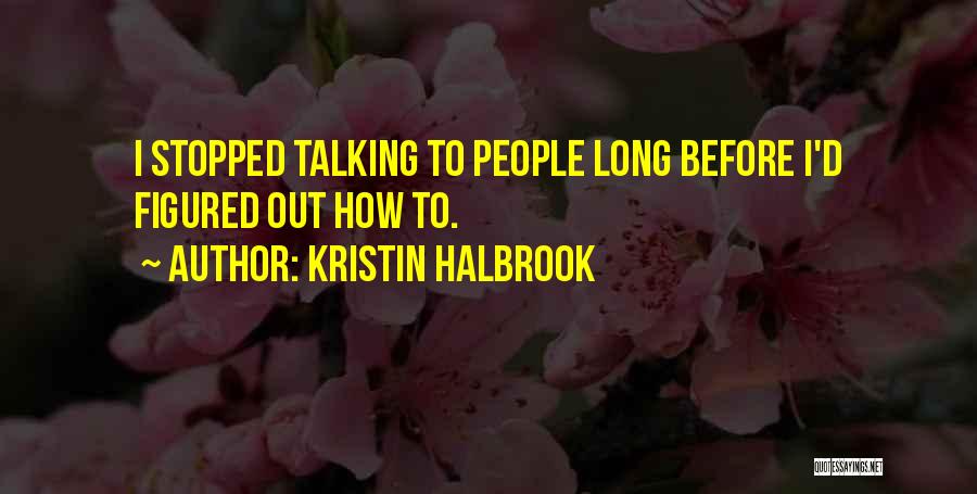 We Just Stopped Talking Quotes By Kristin Halbrook