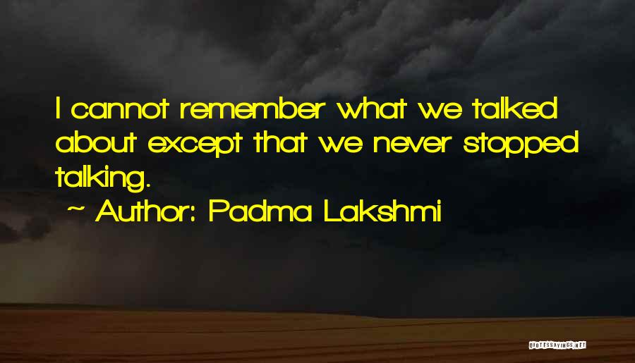 We Just Stopped Talking Quotes By Padma Lakshmi