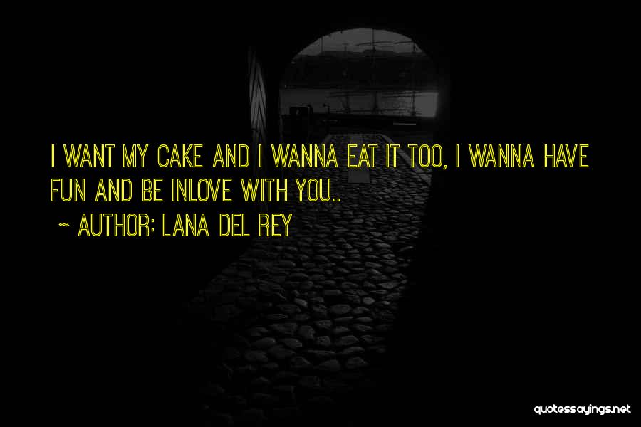 We Just Wanna Have Fun Quotes By Lana Del Rey