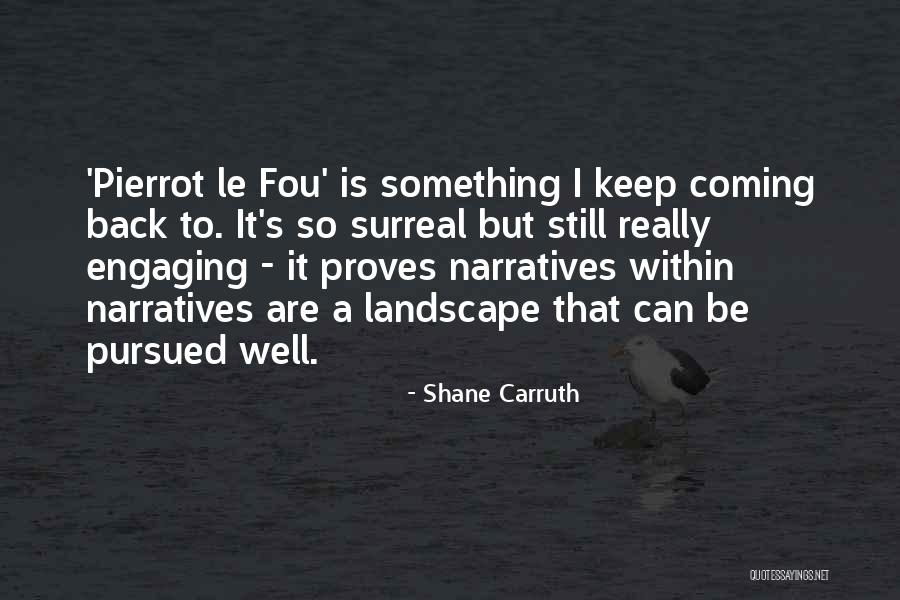 We Keep Coming Back To Each Other Quotes By Shane Carruth We Keep Coming Back To Each Other Quotes By Shane Carruth