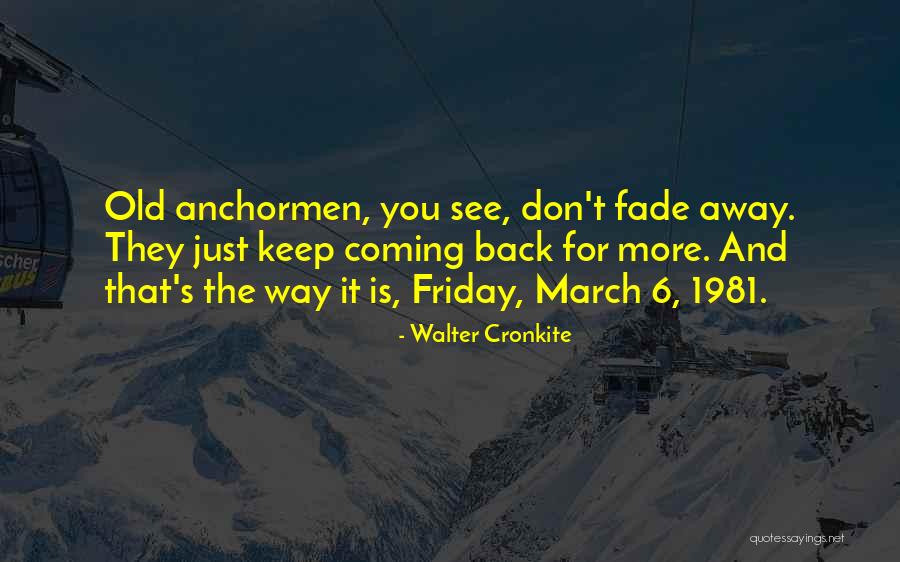 We Keep Coming Back To Each Other Quotes By Walter Cronkite