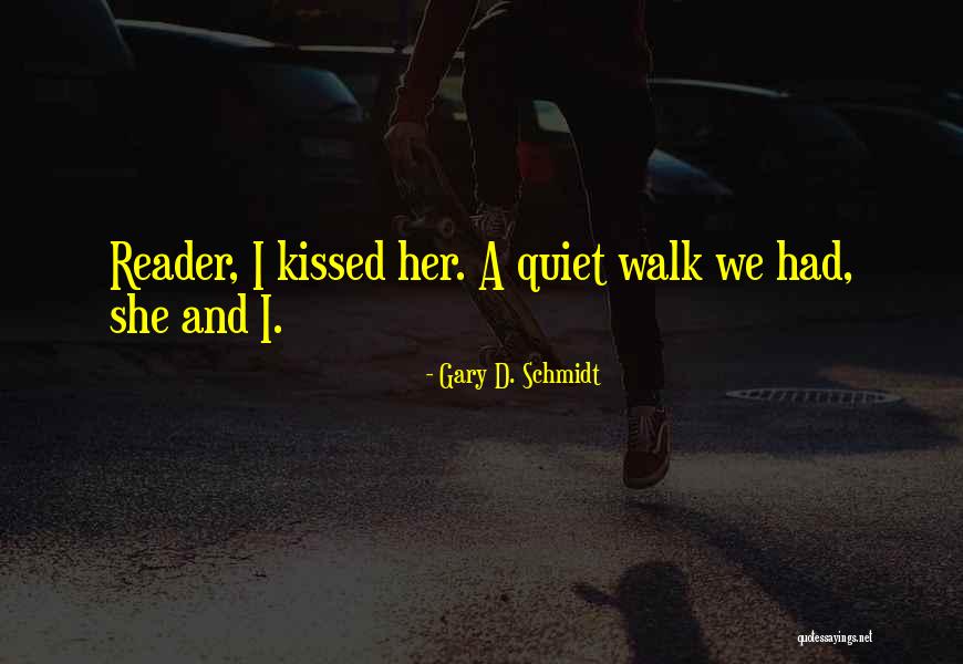 We Kissed Quotes By Gary D. Schmidt We Kissed Quotes By Gary D. Schmidt