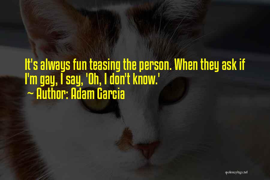 We Know How To Have Fun Quotes By Adam Garcia
