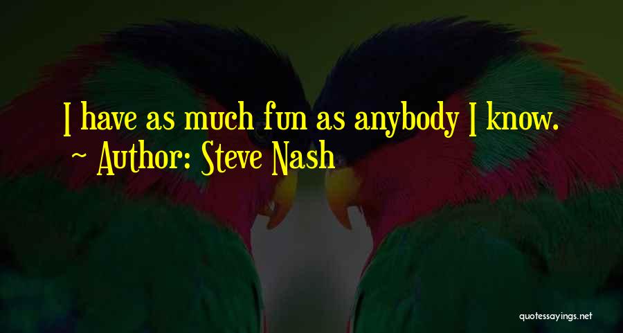 We Know How To Have Fun Quotes By Steve Nash