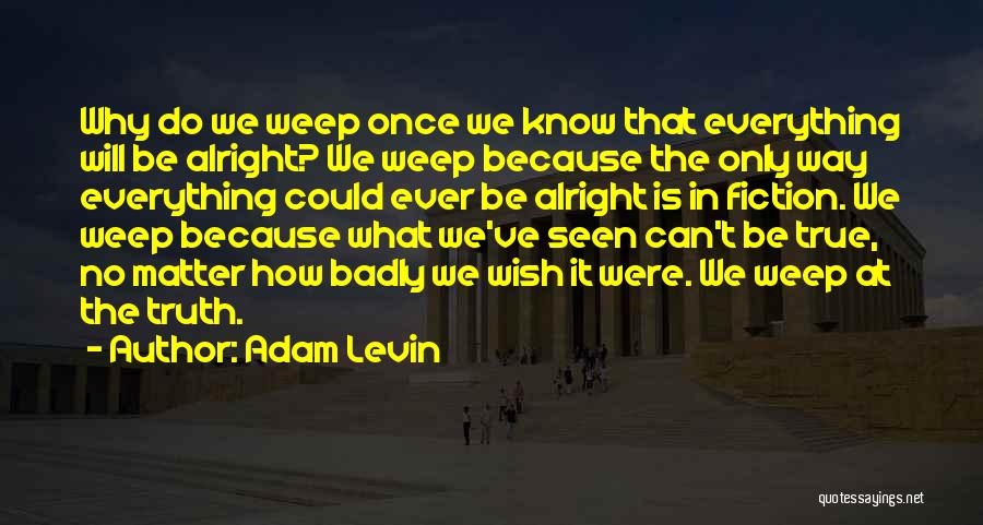 We Know The Truth Quotes By Adam Levin