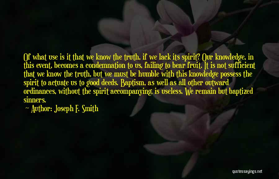 We Know The Truth Quotes By Joseph F. Smith