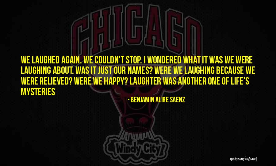 We Laughed Quotes By Benjamin Alire Saenz We Laughed Quotes By Benjamin Alire Saenz