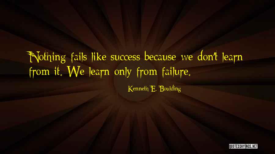 We Learn From Failure Quotes By Kenneth E. Boulding