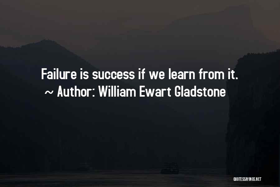 We Learn From Failure Quotes By William Ewart Gladstone