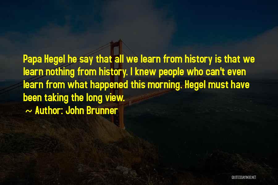 We Learn From History Quotes By John Brunner