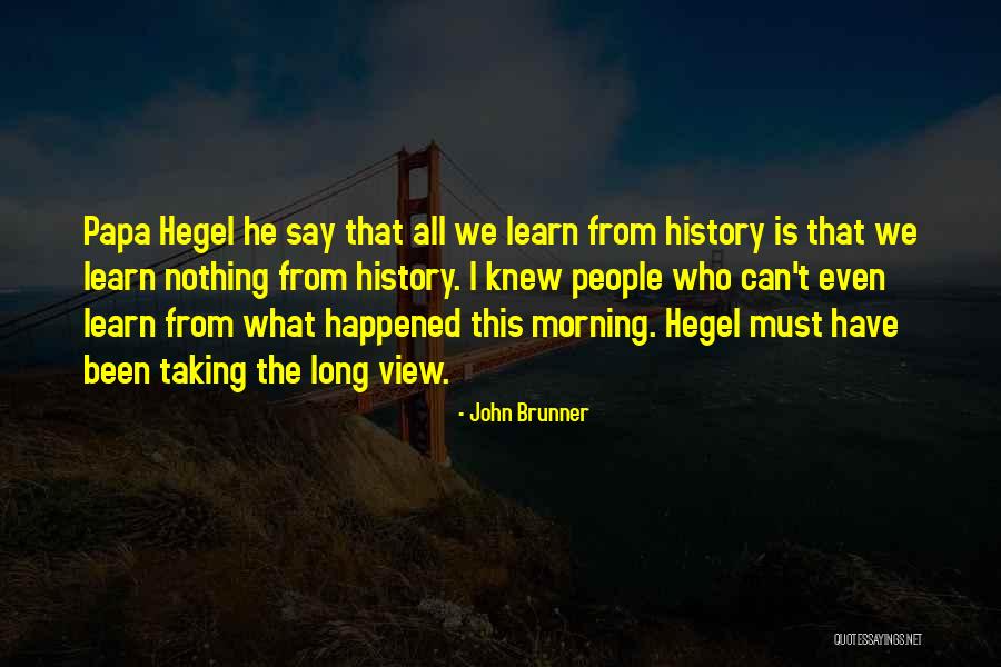 We Learn From History Quotes By John Brunner We Learn From History Quotes By John Brunner