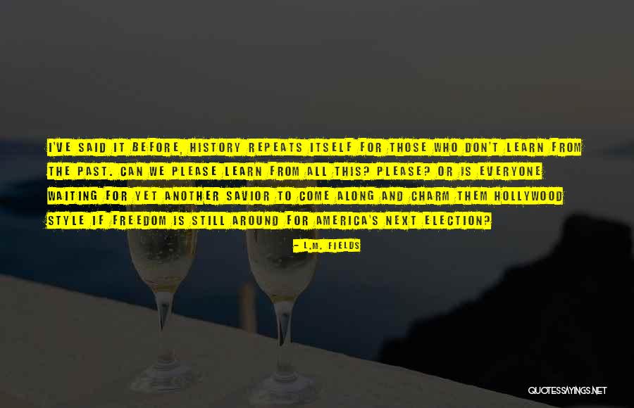 We Learn From History Quotes By L.M. Fields We Learn From History Quotes By L.M. Fields