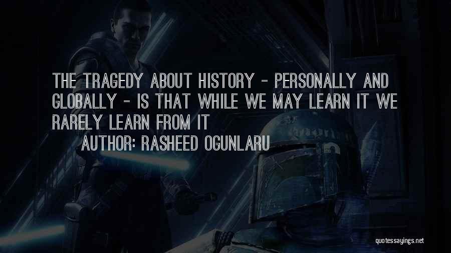 We Learn From History Quotes By Rasheed Ogunlaru