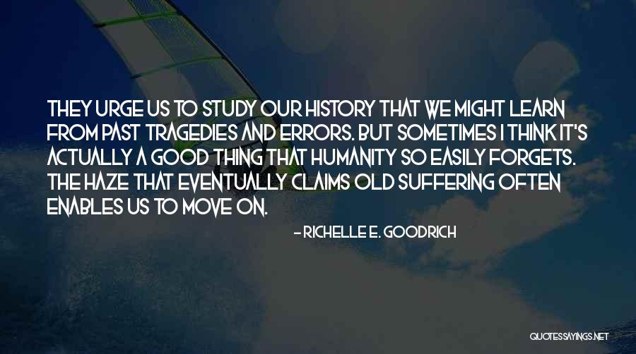 We Learn From History Quotes By Richelle E. Goodrich We Learn From History Quotes By Richelle E. Goodrich