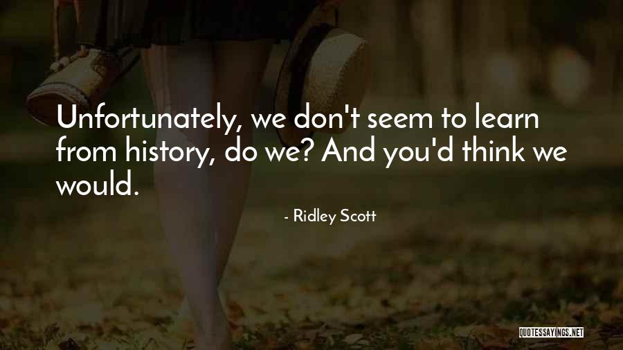 We Learn From History Quotes By Ridley Scott We Learn From History Quotes By Ridley Scott