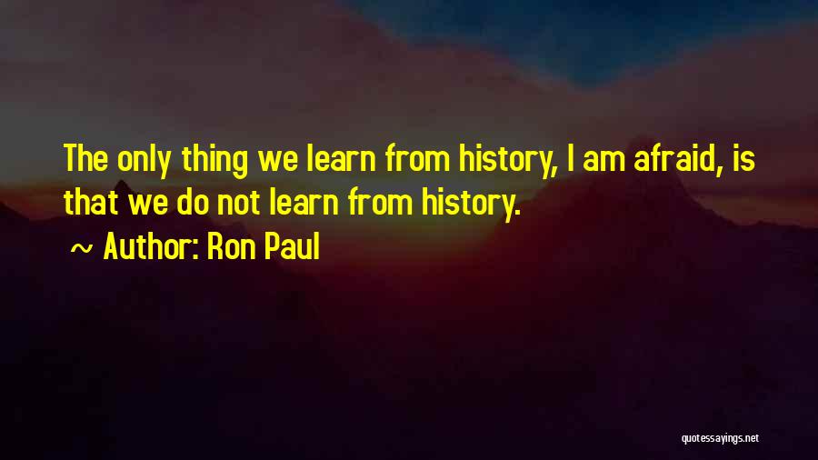 We Learn From History Quotes By Ron Paul