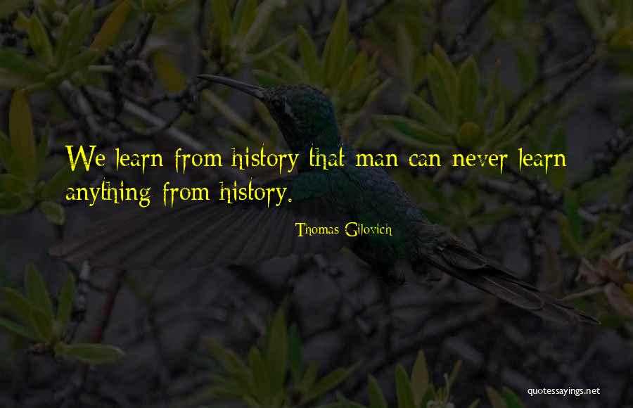 We Learn From History Quotes By Thomas Gilovich