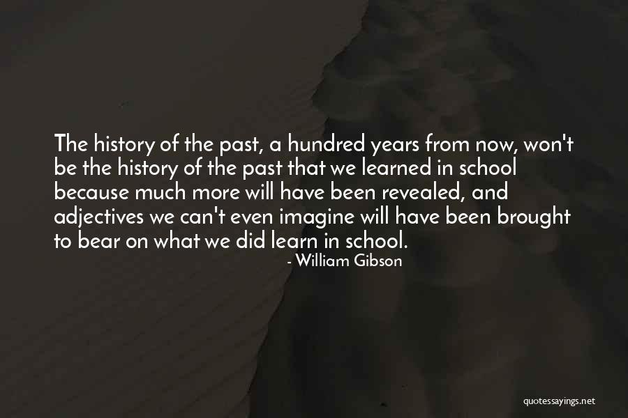 We Learn From History Quotes By William Gibson