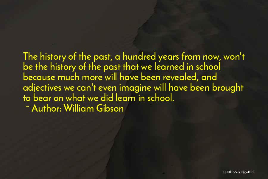 We Learn From The Past Quotes By William Gibson