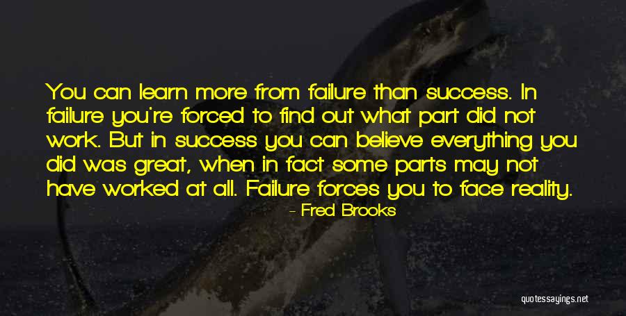 We Learn More From Failure Than Success Quotes By Fred Brooks We Learn More From Failure Than Success Quotes By Fred Brooks