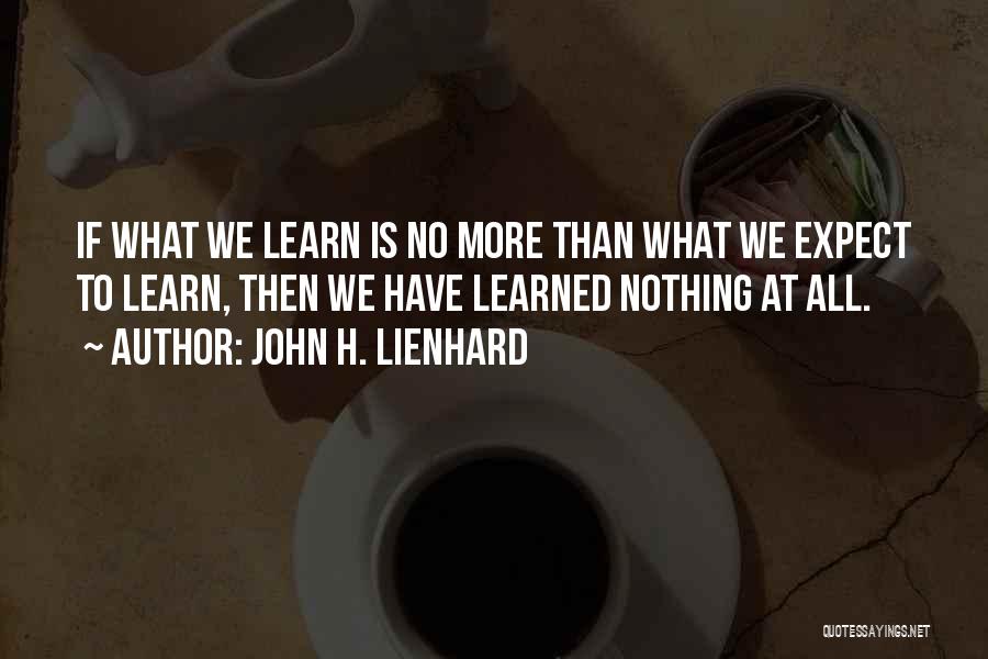 We Learn Nothing Quotes By John H. Lienhard
