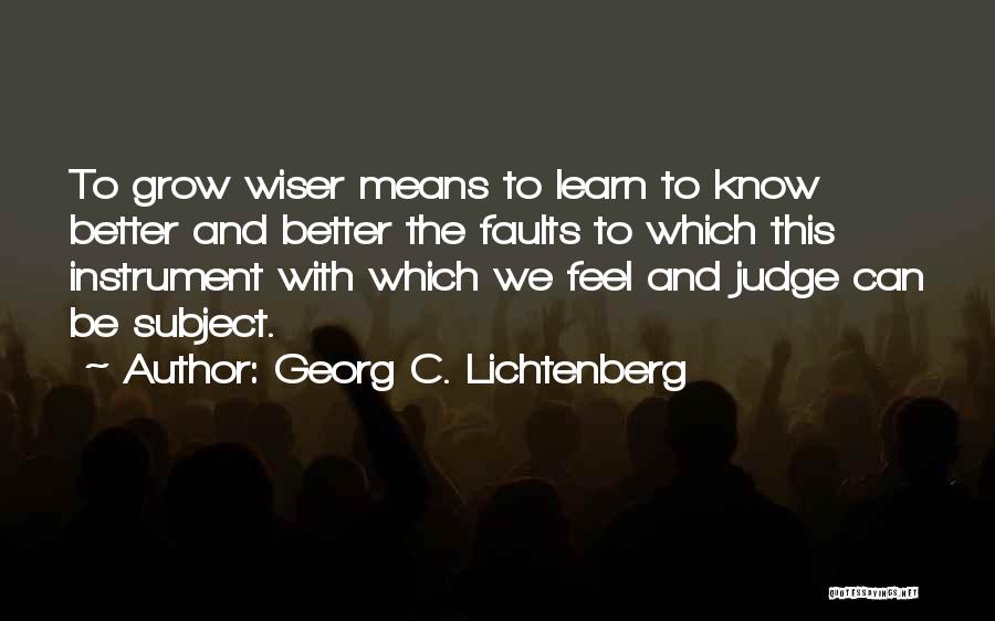 We Learn We Grow Quotes By Georg C. Lichtenberg