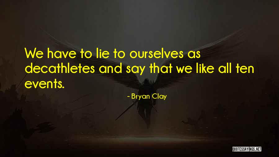 We Lie To Ourselves Quotes By Bryan Clay We Lie To Ourselves Quotes By Bryan Clay
