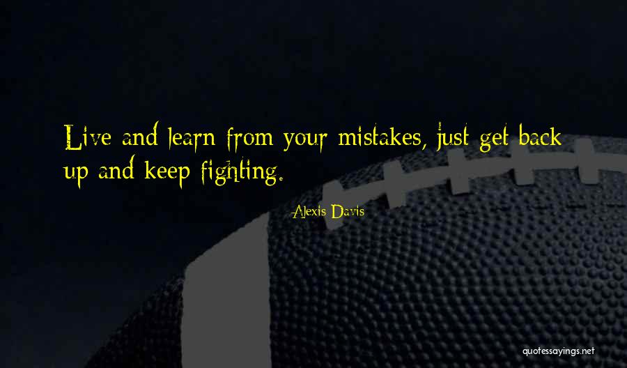 We Live And Learn From Our Mistakes Quotes By Alexis Davis We Live And Learn From Our Mistakes Quotes By Alexis Davis