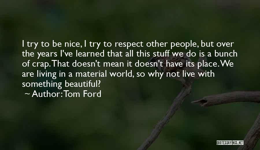 We Live In A Beautiful World Quotes By Tom Ford