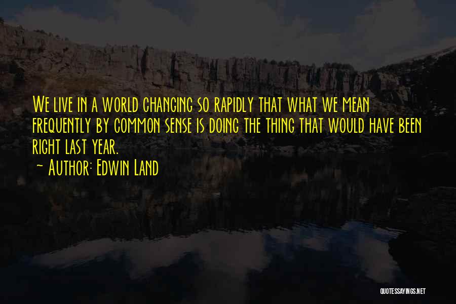 We Live In A Changing World Quotes By Edwin Land