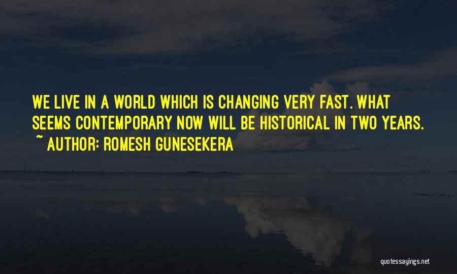 We Live In A Changing World Quotes By Romesh Gunesekera