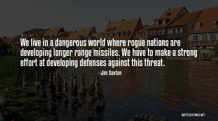We Live In A Dangerous World Quotes By Jim Saxton We Live In A Dangerous World Quotes By Jim Saxton