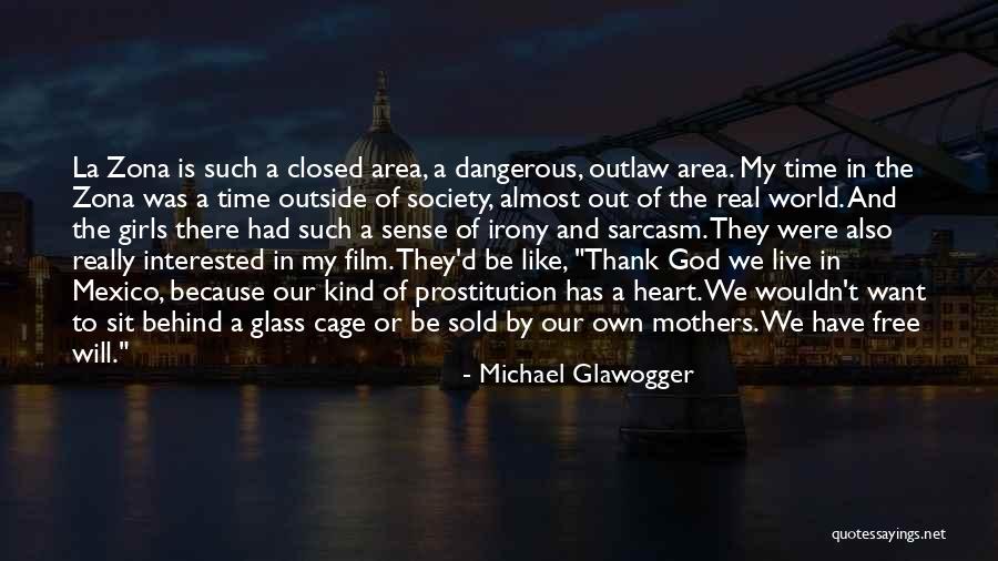 We Live In A Dangerous World Quotes By Michael Glawogger We Live In A Dangerous World Quotes By Michael Glawogger