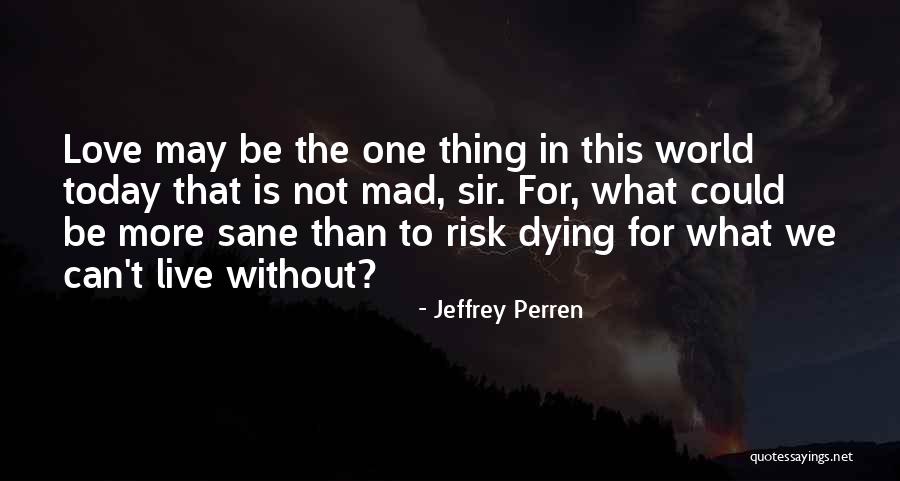 We Live In A Mad World Quotes By Jeffrey Perren We Live In A Mad World Quotes By Jeffrey Perren