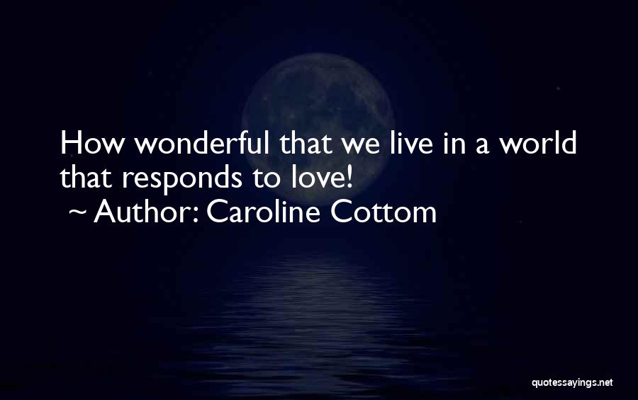 We Live In A Wonderful World Quotes By Caroline Cottom