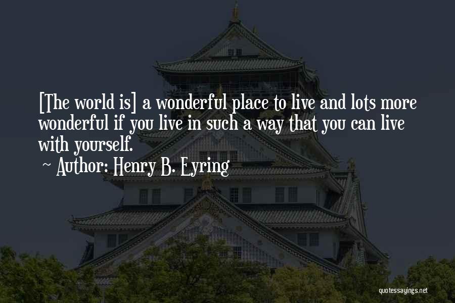 We Live In A Wonderful World Quotes By Henry B. Eyring