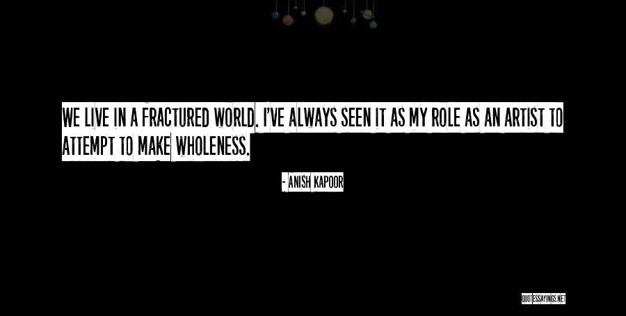 We Live In A World Quotes By Anish Kapoor We Live In A World Quotes By Anish Kapoor