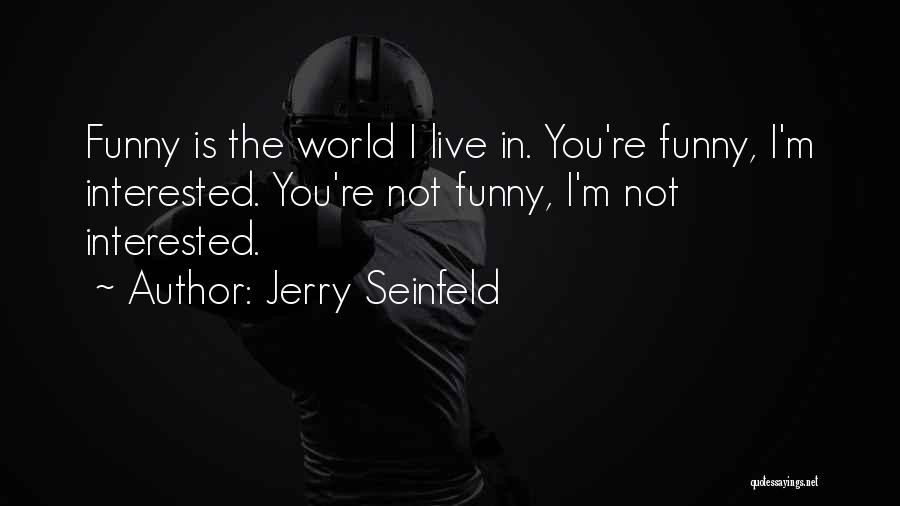We Live In A World Where Funny Quotes By Jerry Seinfeld