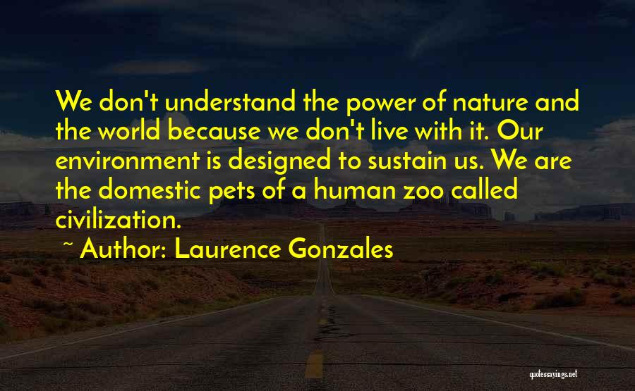 We Live In A Zoo Quotes By Laurence Gonzales