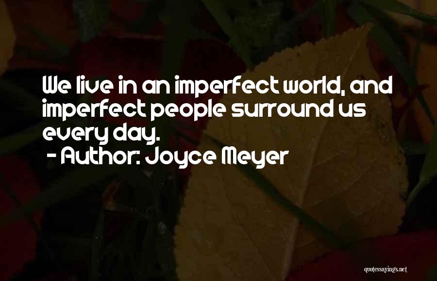 We Live In An Imperfect World Quotes By Joyce Meyer