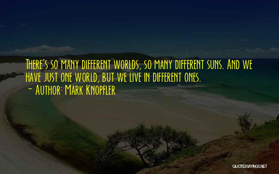 We Live In Different Worlds Quotes By Mark Knopfler